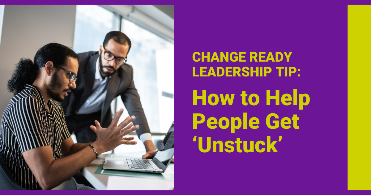 Change Ready Leadership Tip - How to help people get 'unstuck'. Featured image