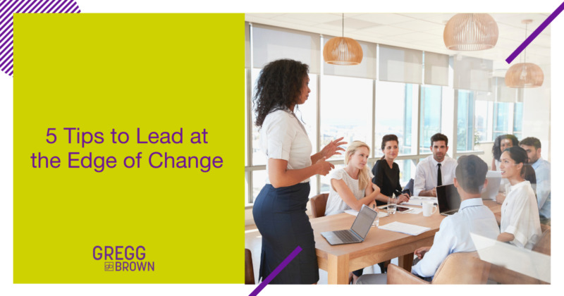 5 Tips to Lead at the Edge of Change Featured Image