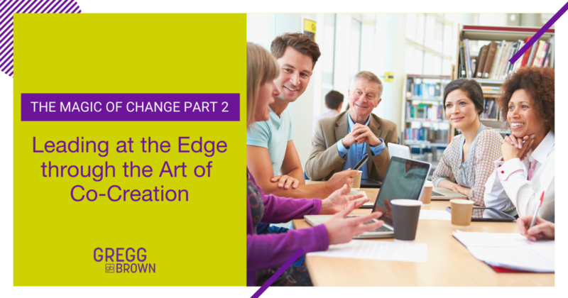 The Magic of Change Part 2: Leading at the Edge through the Art of Co-Creation OG