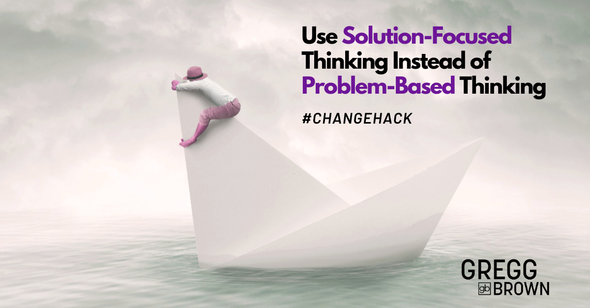 #CHANGEHACKS - Solution based thinking