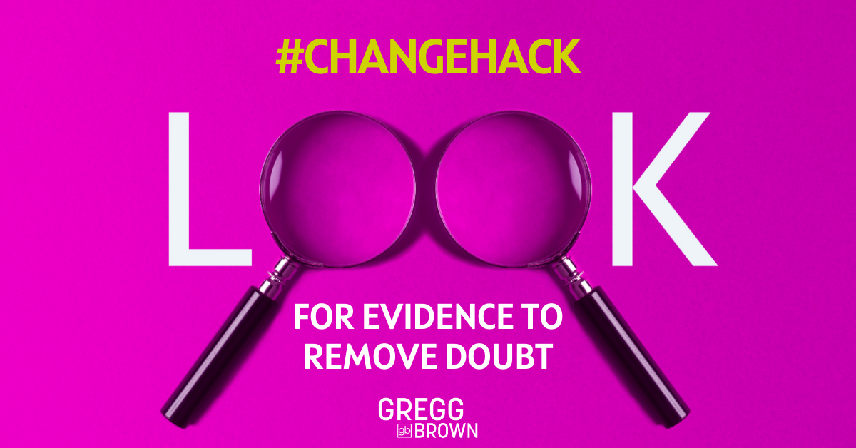 #ChangeHack: Look for Evidence to Remove Doubt Featured Image