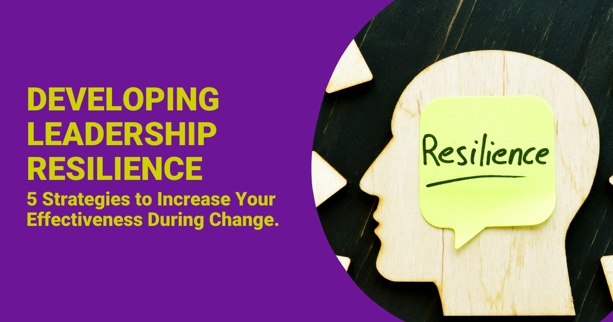 Video Tip: Developing Leadership Resilience - 5 Strategies to Increase Your Effectiveness During Change.