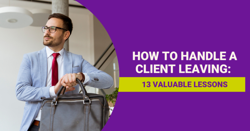 How to Handle a Client Leaving: 13 Valuable Lessons Featured Image