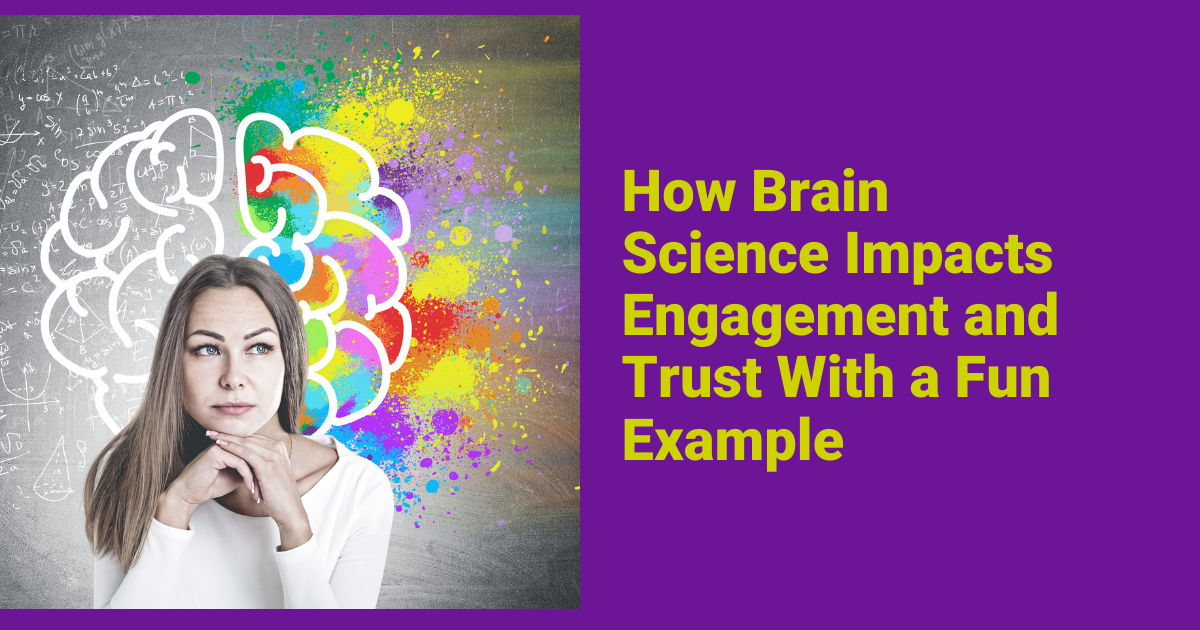 How Brain Science Impacts Engagement and Trust With a Fun Example Featured Image