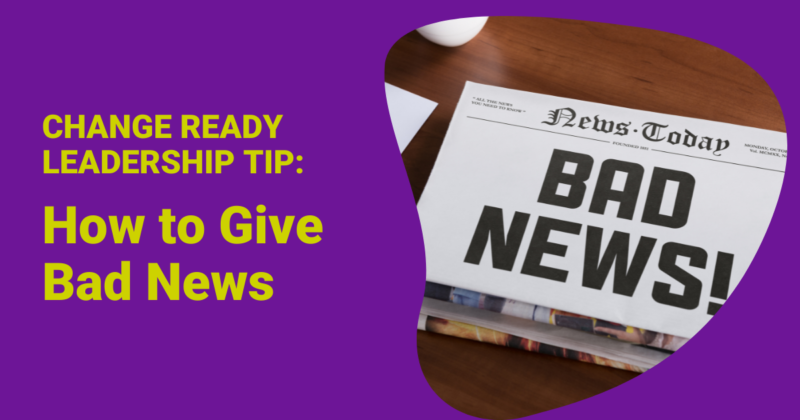 Video Tip: Change Ready Leadership Tip: How to Give Bad News Featured Image