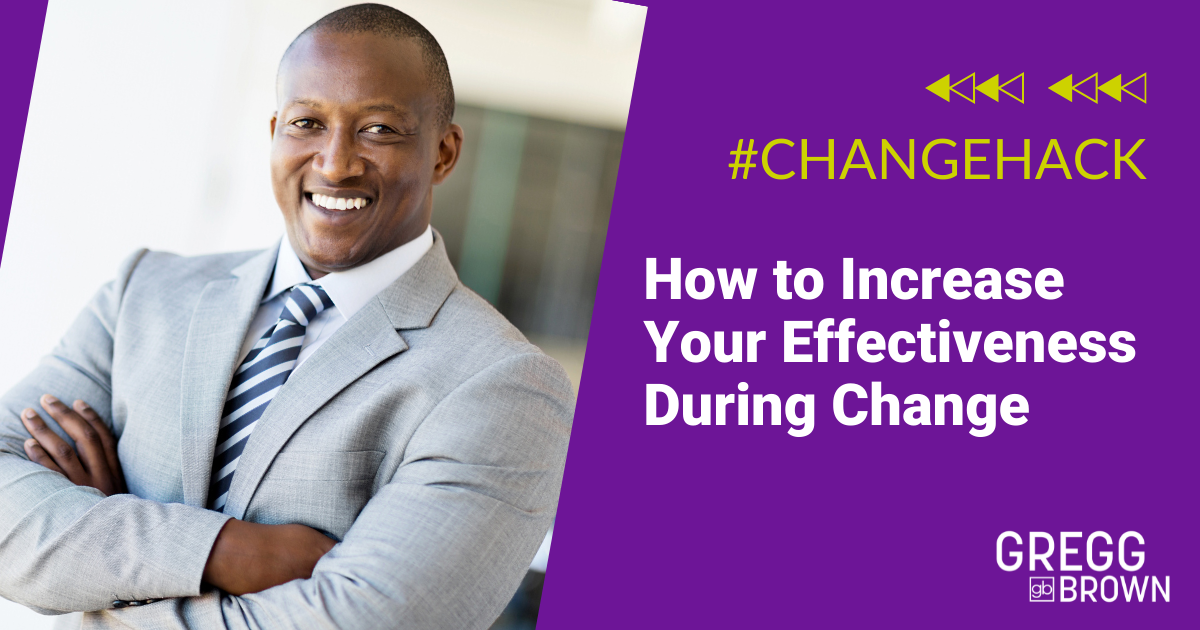 How to Increase Your Effectiveness During Change
