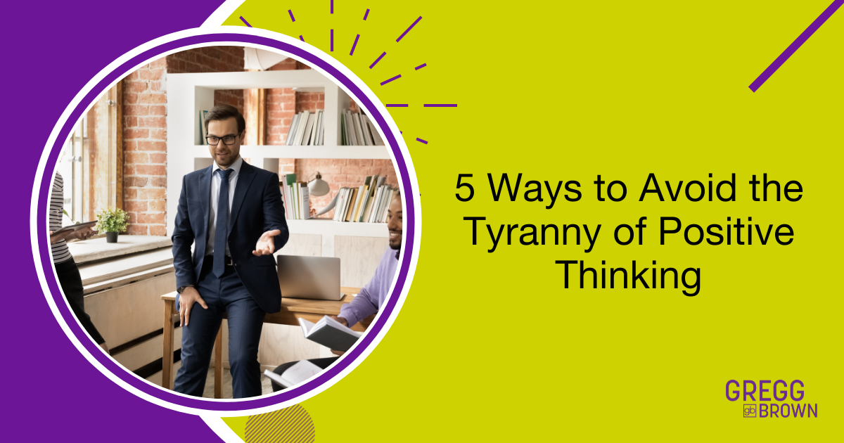 Avoid the Tyranny of Positive Thinking 5 ways Featured Image