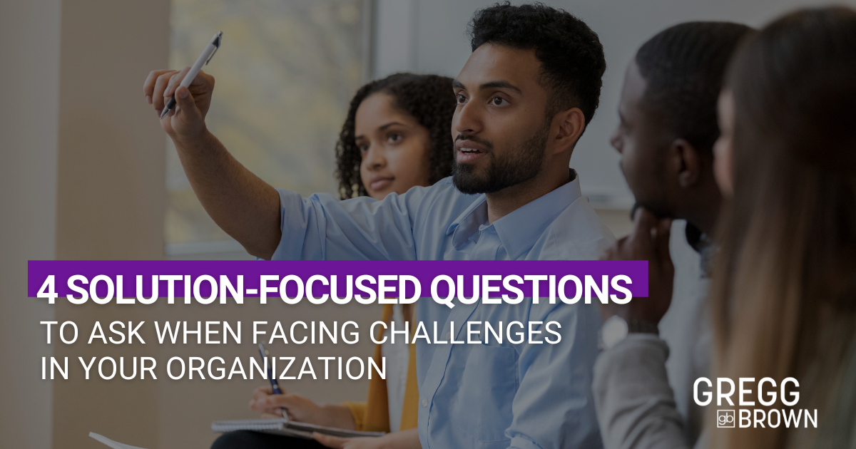 4 solution-focused questions Ask When Facing Challenges in Your Organization Featured Image